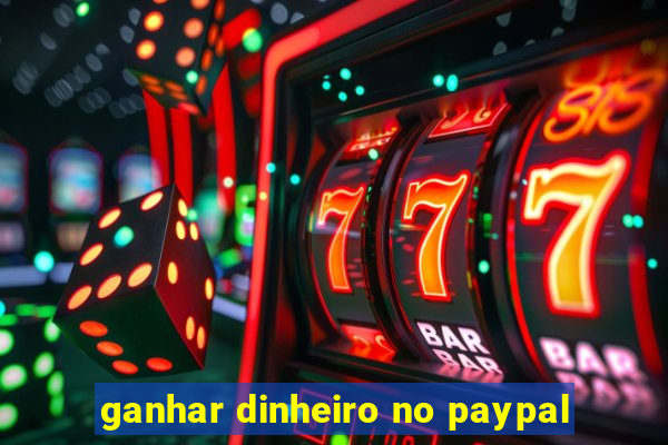 ganhar dinheiro no paypal